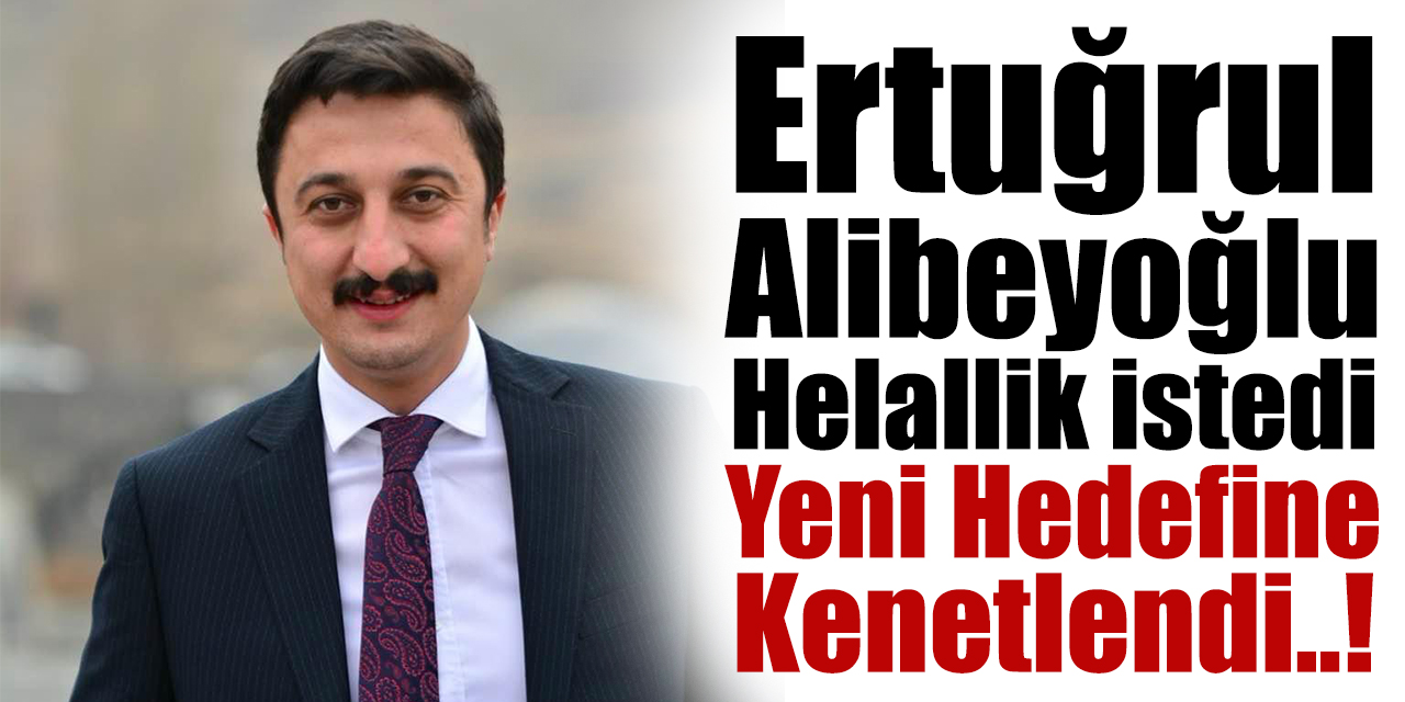 Ertuğrul Alibeyoğlu helallik istedi: Yeni hedefine kenetlendi..!