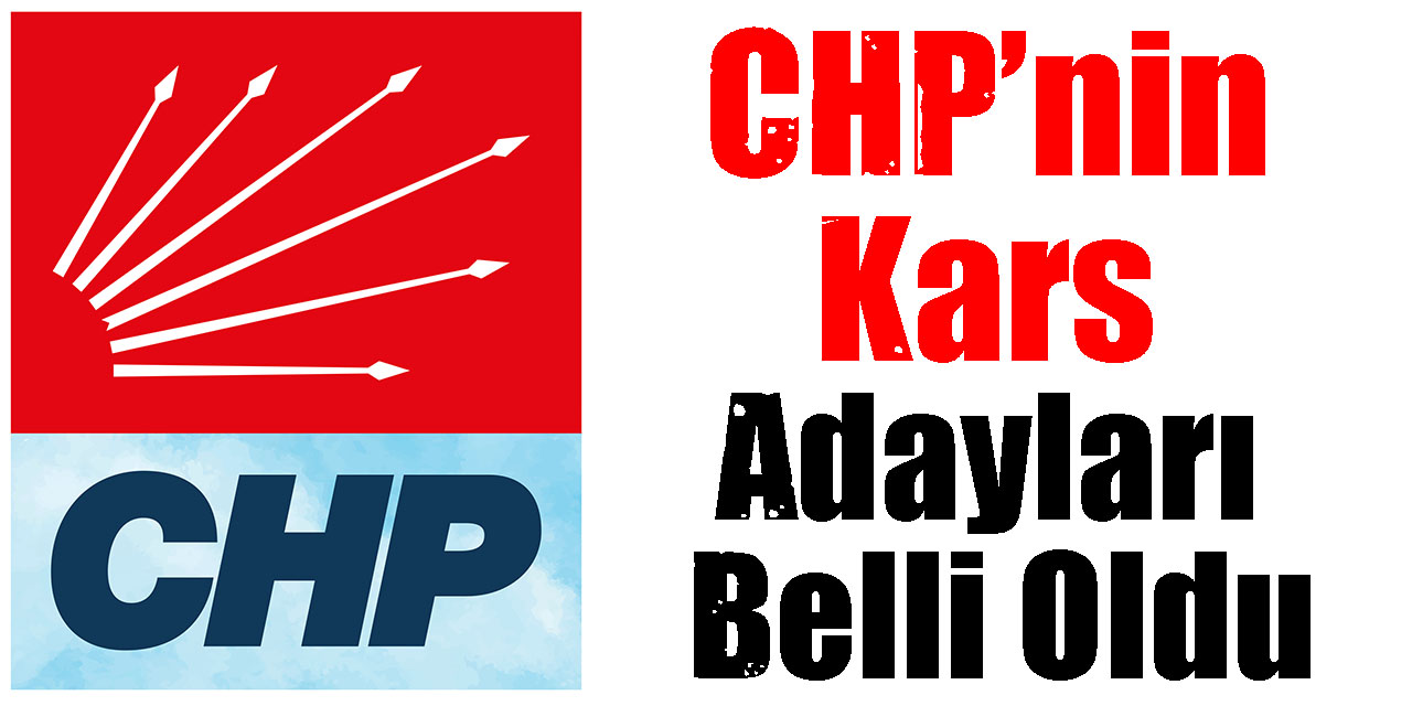 CHP’nin Kars Adayları Belli Oldu