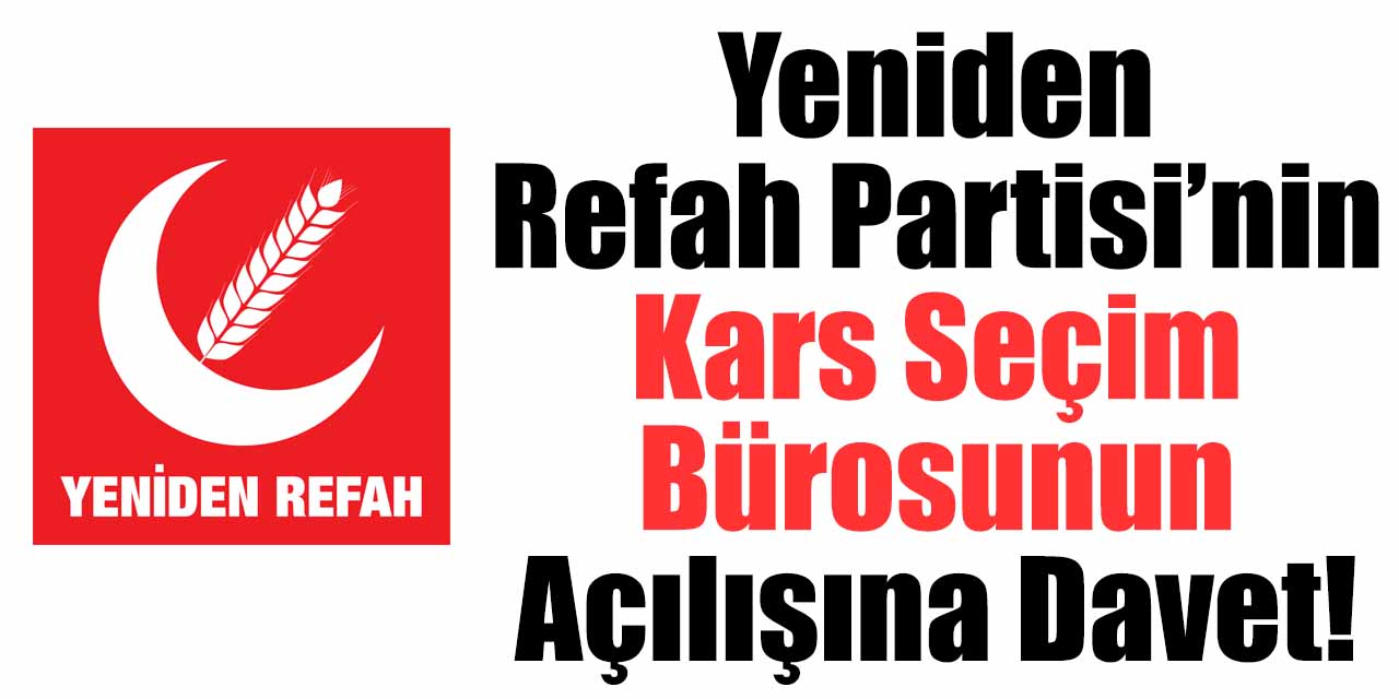Yeniden Refah Partisi’nin Kars Seçim Bürosunun açılışına davet!