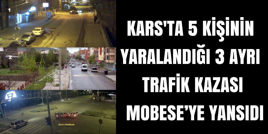 Kars'ta 5 kişinin yaralandığı 3 ayrı trafik kazası MOBESE’ye yansıdı