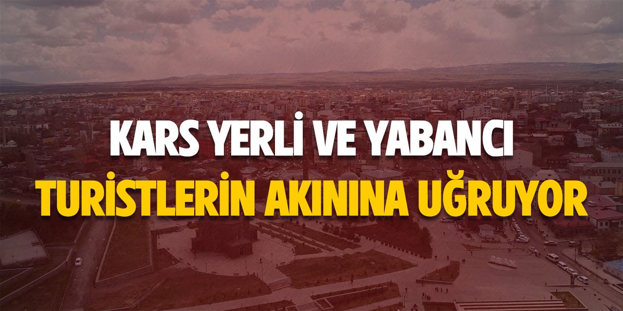 Kars yerli ve yabancı turistlerin akınına uğruyor