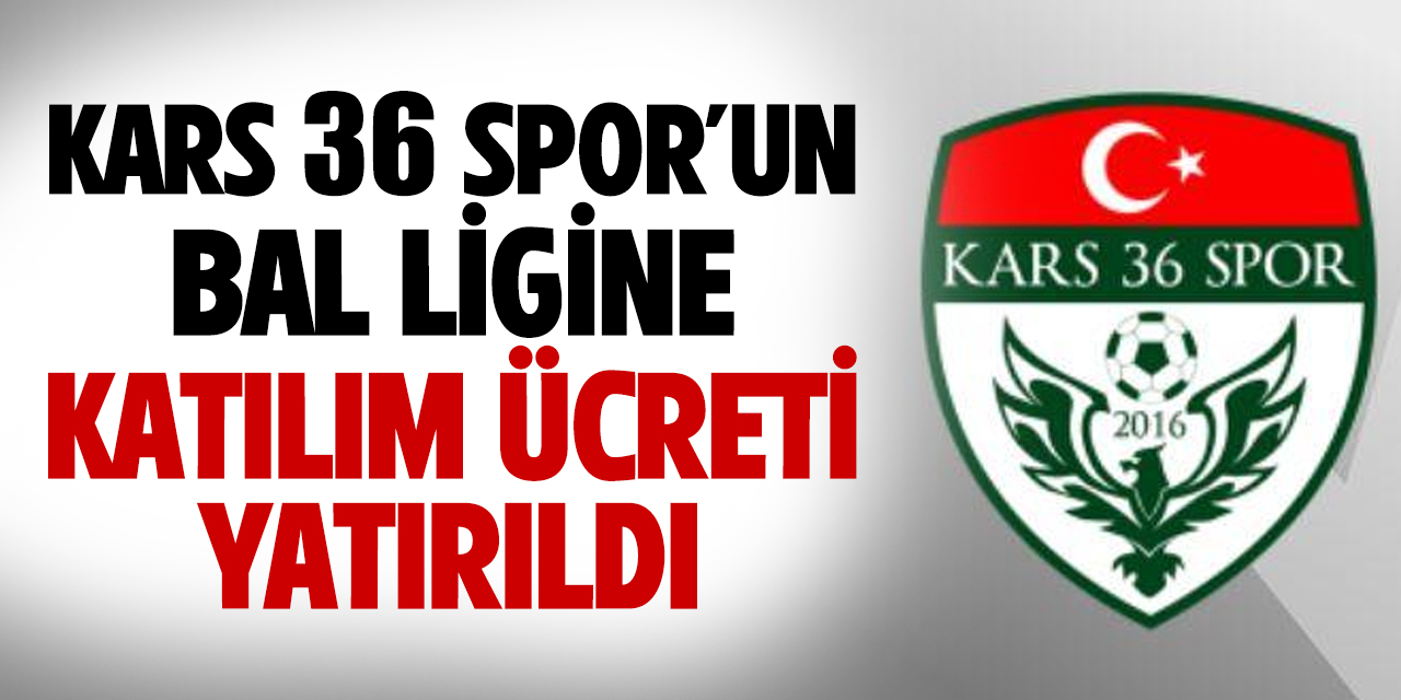 Kars 36 Spor’un BAL ligine katılım ücreti yatırıldı