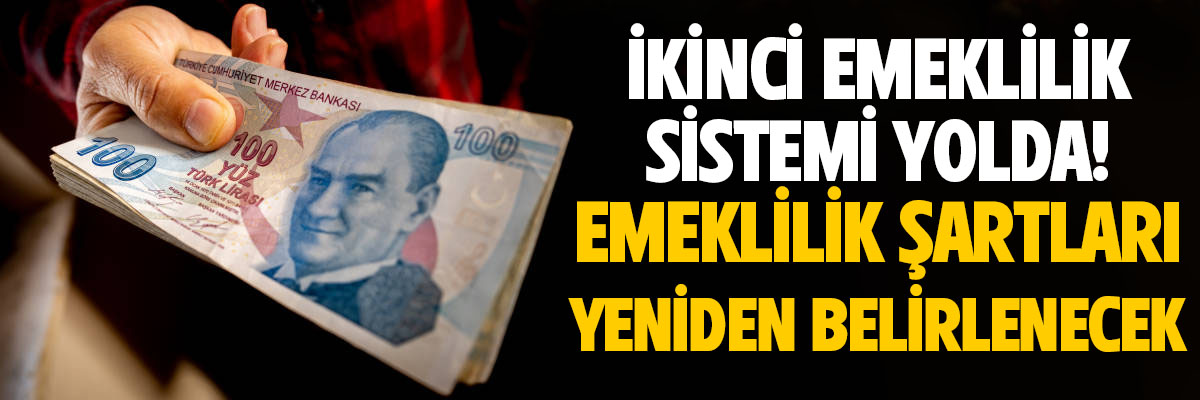 İkinci emeklilik sistemi yolda! Emeklilik şartları yeniden belirlenecek