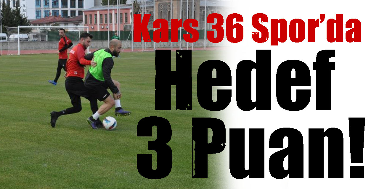 Kars 36 Spor’da Hedef 3 Puan!