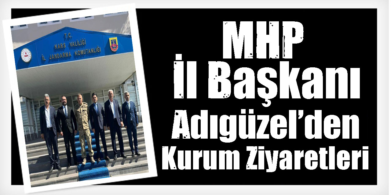 MHP İl Başkanı Adıgüzel’den Kurum Ziyaretleri