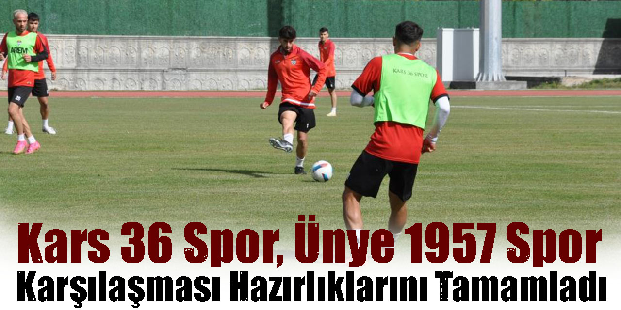 Kars 36 Spor, Ünye 1957 Spor Karşılaşması Hazırlıklarını Tamamladı