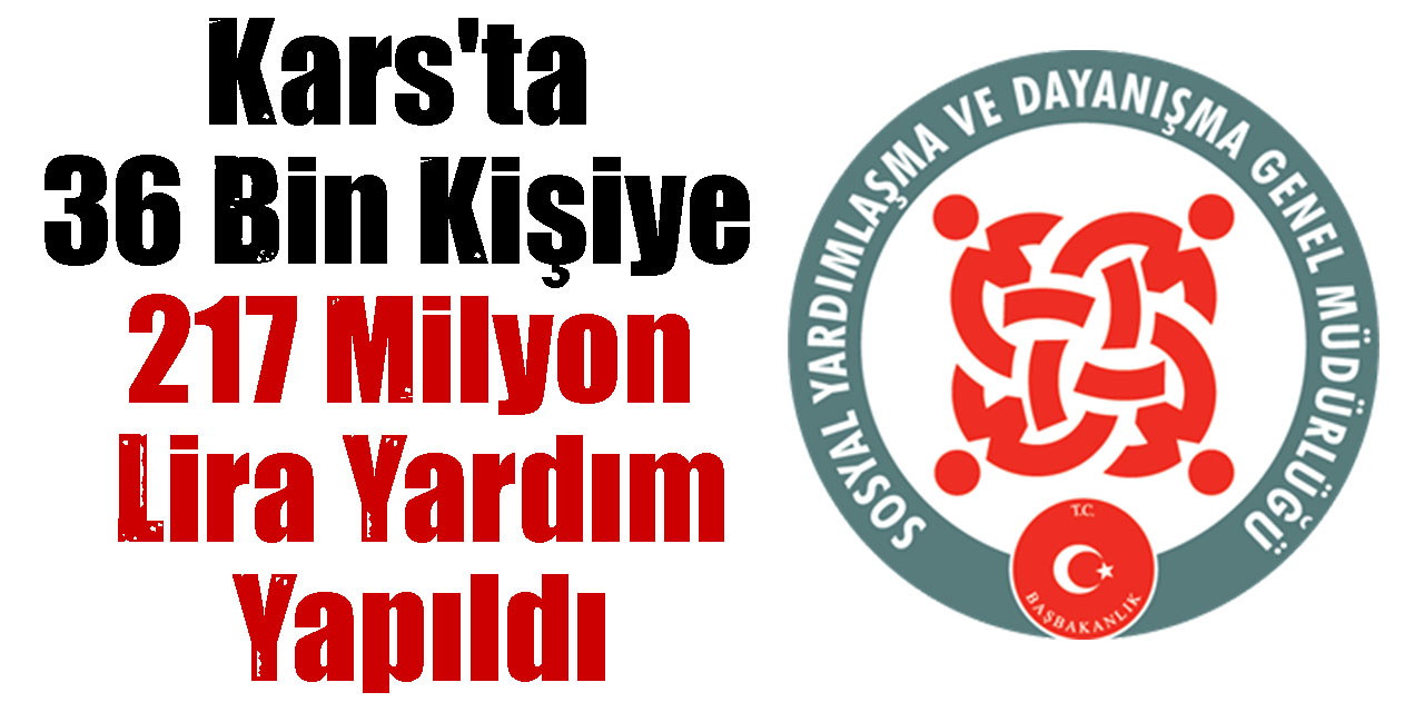 Kars'ta 36 Bin Kişiye 217 Milyon Lira Yardım Yapıldı