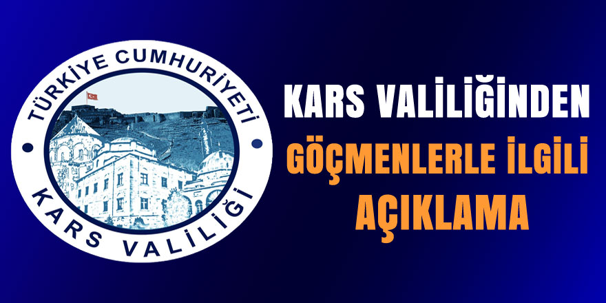 Kars Valiliğinden Göçmenlerle İlgili Açıklama