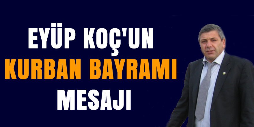 Eyüp Koç'un Kurban Bayramı Mesajı