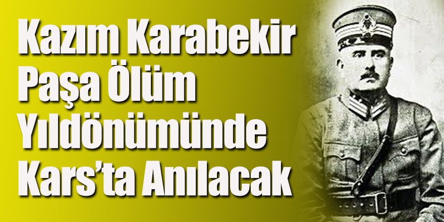 Kazım Karabekir Paşa ölüm yıldönümünde anılacak