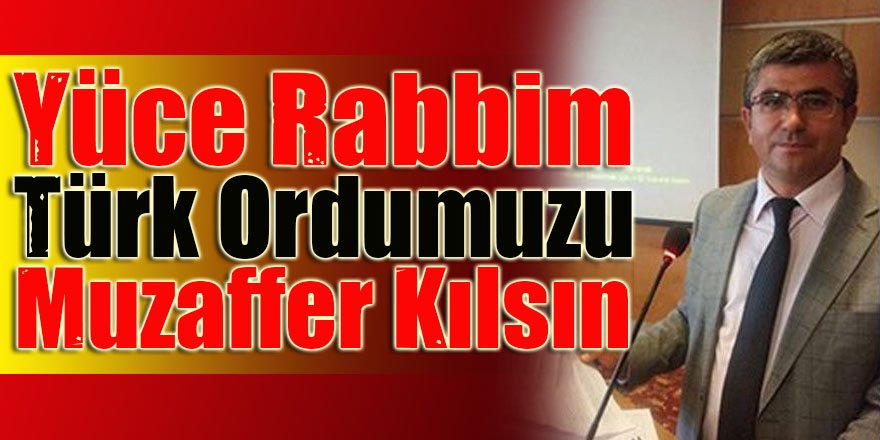 Yüce rabbim kahraman Mehmetçiklerimizin yanında olsun Türk ordumuzu Muzaffer kılsın