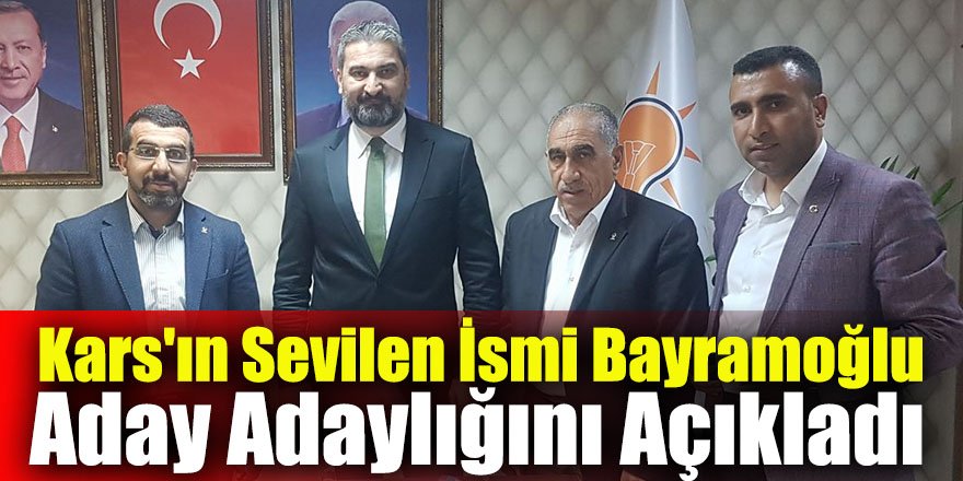 Kars'ın sevilen ismi Bayramoğlu aday adaylığını açıkladı