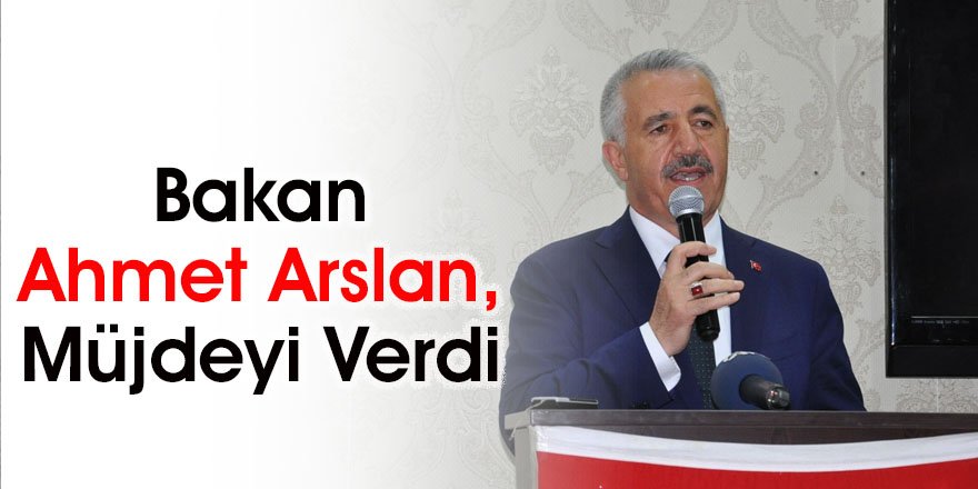 Bakan Ahmet Arslan, Müjdeyi Verdi