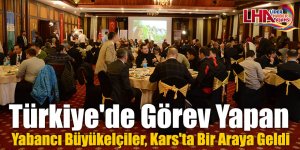 Türkiye'de Görev Yapan Yabancı Büyükelçiler, Kars'ta Bir Araya Geldi