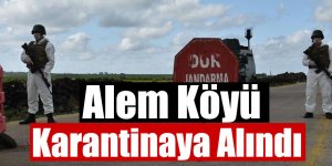 Alem Köyü Karantinaya Alındı