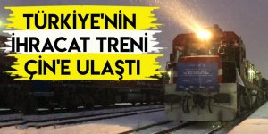 Türkiye'nin İhracat Treni Çin'e Ulaştı