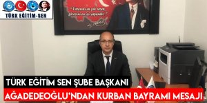 Türk Eğitim Sen Şube Başkanı Ağadedeoğlu’ndan Kurban Bayramı Mesajı